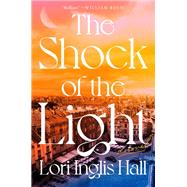 The Shock of the Light by Lori Inglis Hall, 9780735250819