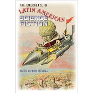 The Emergence of Latin American Science Fiction by Ferreira, Rachel Haywood, 9780819570819