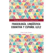 Fraseologa, lingstica cognitiva y espaol LE/L2 by Clara Urea Tormo, 9781003200819