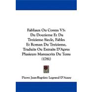 Fabliaux Ou Contes V5 : Du Douzieme et du Treizieme Siecle, Fables et Roman du Treizieme, Traduits Ou Extraits D'Apres Plusieurs Manuscrits du Tems (17 by D'aussy, Pierre Jean-baptiste Legrand, 9781104110819