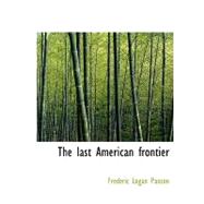 The Last American Frontier by Paxson, Frederic Logan, 9781115170819