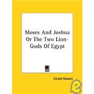 Moses and Joshua or the Two Lion-gods of Egypt by Massey, Gerald, 9781425350819