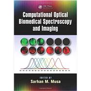 Computational Optical Biomedical Spectroscopy and Imaging by Musa; Sarhan M., 9781482230819