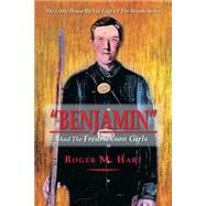 Benjamin: And the Fredrickson Girls by Hart, Roger, 9781483600819