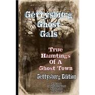 Gettysburg Ghost Gals True Hauntings of a Ghost Town by Gals, Gettysburg Ghost; Goode, Brigid Marie; Spicknall, Pamela Kutrick; Snow, Michele R.; Rogers, Melanie, 9781505300819