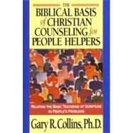 The Biblical Basis of Christian Counseling for People Helpers by Collins, Gary R., 9781576830819