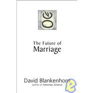 The Future Of Marriage by Blankenhorn, David, 9781594030819