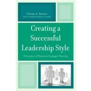 Creating a Successful Leadership Style Principles of Personal Strategic Planning by Bonnici, Charles A.; Cooper, Bruce S.,, 9781610480819