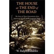 The House at the End of the Road: The Story of Three Generations of an Interracial Family in the American South by Eubanks, W. Ralph, 9781617030819
