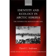 Identity and Ecology in Arctic Siberia The Number One Reindeer Brigade by Anderson, David G., 9780199250820