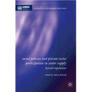 Social Policy, Regulation and Private Sector Participation in Water Supply Beyond Regulation by Prasad, Naren, 9780230520820