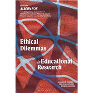 Ethical Dilemmas in Educational Research by Alison Fox, with Sally Baker, Nicole Brown, Matthew Courtney, Aimee Quickfall, Natalie Tegama and Si, 9781350450820