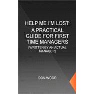 Help Me! I'm Lost.: Written by an Actual Manager by Wood, Don, 9781467060820