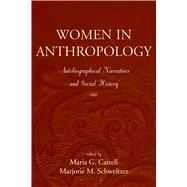 Women in Anthropology: Autobiographical Narratives and Social History by Cattell,Maria G, 9781598740820