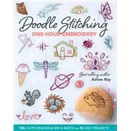Doodle Stitching One-Hour Embroidery 135+ Cute Designs to Mix & Match in 18 Easy Projects by Ray, Aimee, 9781644030820
