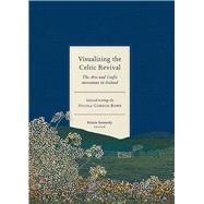 Visualizing the Celtic Revival the Arts and Crafts movement in Ireland  selected writings by Nicola Gordon Bowe by Kennedy, Roisn, 9781801510820