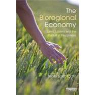 The Bioregional Economy: Land, Liberty and the Pursuit of Happiness by Scott Cato; Molly, 9780415500821