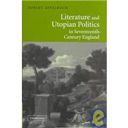 Literature and Utopian Politics in Seventeenth-Century England by Robert Appelbaum, 9780521810821