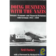 Doing Business with the Nazis: Britain's Economic and Financial Relations with Germany 1931-39 by Forbes,Neil, 9780714650821