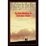 Walking in the Way : An Introduction to Christian Ethics by Trull, Joe E., 9780805420821