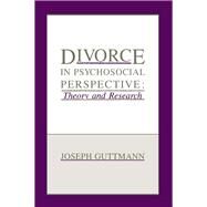 Divorce in Psychosocial Perspective: Theory and Research by Guttmann,Joseph, 9781138990821