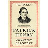 Patrick Henry Champion of Liberty by Kukla, Jon, 9781439190821