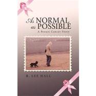 As Normal As Possible : A Breast Cancer Story by HALL R LEE, 9781440150821