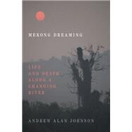 Mekong Dreaming by Johnson, Andrew Alan, 9781478010821