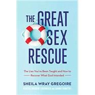 The Great Sex Rescue by Sheila Wray Gregoire; Rebecca Gregoire Lindenbach; Joanna Sawatsky, 9781540900821