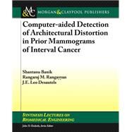 Computer-aided Detection of Architectural Distortion in Prior Mammograms of Interval Cancer by Banik, Shantanu; Rangayyan, Rangaraj M.; Desautels, J. E. Leo, 9781627050821