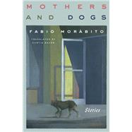 Mothers and Dogs Stories by Morbito, Fabio; Bauer, Curtis, 9781635420821