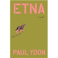 Etna A Novel by Yoon, Paul, 9781668020821