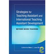 Strategies for Teaching Assistant and International Teaching Assistant Development Beyond Micro Teaching by Ross, Catherine; Dunphy, Jane, 9780470180822