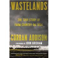 Wastelands The True Story of Farm Country on Trial by Addison, Corban; Grisham, John, 9780593320822
