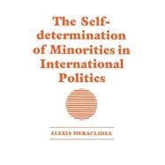 The Self-determination of Minorities in International Politics by Heraclides,Alexis, 9780714640822