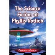 The Science Fiction of Phyllis Gotlieb by Grace, Dominick, 9780786470822