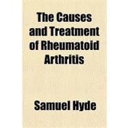 The Causes and Treatment of Rheumatoid Arthritis by Hyde, Samuel, 9781151370822