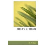 The Lord of the Sea by Shiel, M. P., 9781426450822