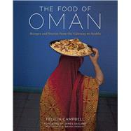 The Food of Oman Recipes and Stories from the Gateway to Arabia by Campbell, Felicia, 9781449460822