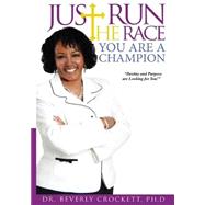 Just Run the Race - You Are a Champion by Crockett, Beverly A., Ph.D., 9781503120822