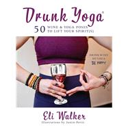 Drunk Yoga by Walker, Eli; Pettit, Justin, 9781510740822