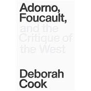 Adorno, Foucault and the Critique of the West by COOK, DEBORAH, 9781788730822