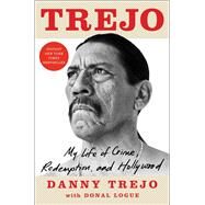 Trejo My Life of Crime, Redemption, and Hollywood by Trejo, Danny; Logue, Donal, 9781982150822