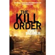 The Kill Order (Maze Runner, Prequel) by DASHNER, JAMES, 9780375990823