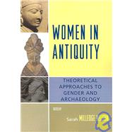 Women in Antiquity Theoretical Approaches to Gender and Archaeology by Nelson, Sarah Milledge; Brumfiel, Elizabeth M.; Spencer-Wood, Suzanne M.; Stig Sorenson, Marie Louise; Arnold, Bettina; Hendon, Julia A.; Ashmore, Wendy; Levy, Janet E.; Spencer-Wood, Suzanne; Weedman, Kathryn, 9780759110823