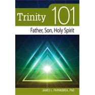 Trinity 101: Father, Son, Holy Spirit by Papandrea, James L., Ph.D., 9780764820823