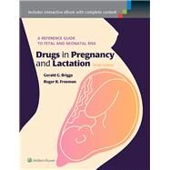 Drugs in Pregnancy and Lactation A Reference Guide to Fetal and Neonatal Risk by Briggs, Gerald G.; Freeman, Roger K., 9781451190823