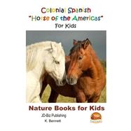Colonial Spanish Horse of the Americas for Kids by Bennett, K.; Davidson, John; Mendon Cottage Books, 9781508470823