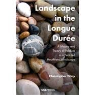 Landscape in the Longue Dure by Tilley, Christopher; Allen, Michael J. (CON); Cobley, Jill (CON); Jones, Andrew Meirion (CON); Pauknerova, Karolina (CON), 9781787350823
