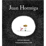 Juan Hormiga by Roldan, Gustavo; Roldan, Gustavo; Croll, Robert, 9781939810823